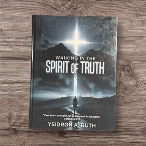 Walking in the Spirit of Truth by Ysidron A. Ruth Hardcover NEW